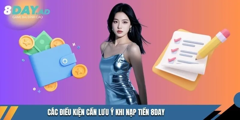Các điều kiện cần lưu ý khi nạp tiền 8DAY