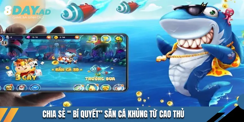 Chia sẻ “ bí quyết” săn cá khủng từ cao thủ