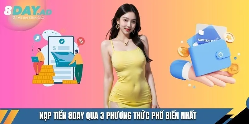 Nạp tiền 8DAY qua 3 phương thức phổ biến nhất